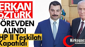 MHP İL BAŞKANI ÖZTÜRK GÖREVDEN ALINDI