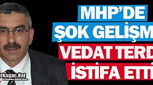 MHP’DE VEDAT TERDİ İSTİFA ETTİ