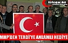 MHP’DEN TERDİ’YE ANLAMLI HEDİYE