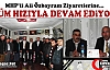 MHP’Lİ ÖZBAYRAM ZİYARETLERİNE TÜM HIZIYLA DEVAM EDİYOR