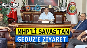 MHP’Lİ SAVAŞ’TAN GEDÜZ’E ZİYARET