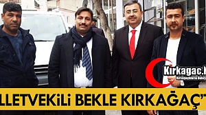 MİLLETVEKİLİ BEKLE KIRKAĞAÇ’TA