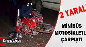 MİNİBÜS MOTOSİKLETLE ÇARPIŞTI 2 YARALI