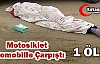 MOTOSİKLET OTOMOBİLLE ÇARPIŞTI 1 ÖLÜ