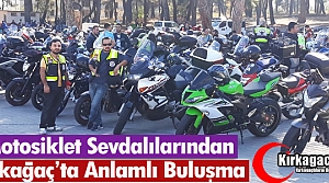 MOTOSİKLET SEVDALILARINDAN ANLAMLI BULUŞMA