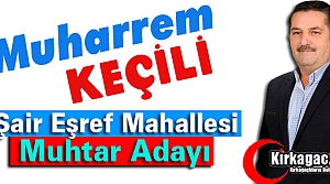 MUHARREM KEÇİLİ(ŞAİR EŞREF MAH. MUHTAR ADAYI)