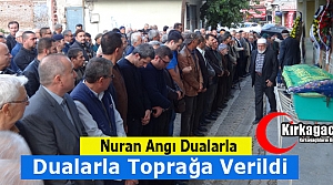 NURAN ANGI DUALARLA TOPRAĞA VERİLDİ