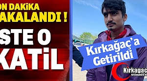 O KATİL KIRKAĞAÇ'A GETİRİLDİ