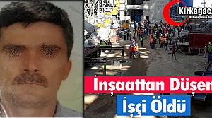 OKUL İNŞAATINDAN DÜŞEN İŞÇİ ÖLDÜ