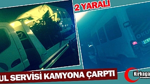 OKUL SERVİSİ KAMYONA ÇARPTI 2 YARALI