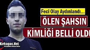 ÖLEN SAHSIN KİMLİĞİ BELİRLENDİ