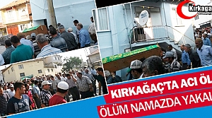 ÖLÜM NAMAZDA YAKALADI