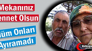 ÖLÜM ONLARI AYIRAMADI