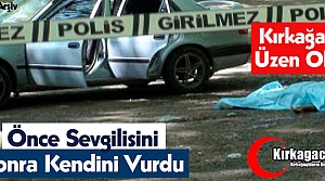 ÖNCE SEVGİLİSİNİ SONRA KENDİNİ VURDU