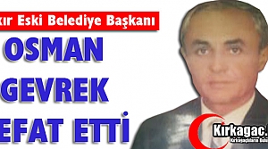 OSMAN GEVREK VEFAT ETTİ