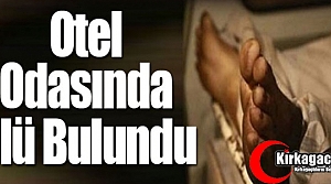 OTEL ODASINDA ÖLÜ BULUNDU