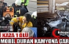 OTOMOBİL DURAN KAMYONA ÇARPTI 1 ÖLÜ