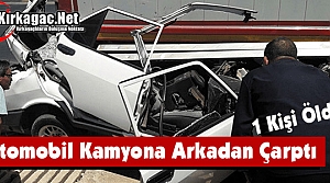 OTOMOBİL KAMYONA ARKADAN ÇARPTI 1 ÖLÜ