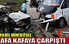 OTOMOBİL MİNİBÜSLE KAFA KAFAYA ÇARPIŞTI