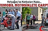 OTOMOBİL MOTOSİKLETE ÇARPTI