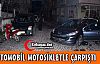 OTOMOBİL MOTOSİKLETLE ÇARPIŞTI