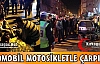 OTOMOBİL MOTOSİKLETLE ÇARPIŞTI