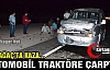 OTOMOBİL TRAKTÖRE ÇARPTI 2 YARALI