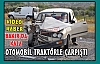 OTOMOBİL TRAKTÖRLE ÇARPIŞTI