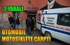 Otomobil,Motosiklete Çarptı 2 Yaralı