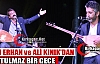 OZAN ERHAN ve ALİ KINIK’DAN UNUTULMAZ BİR GECE