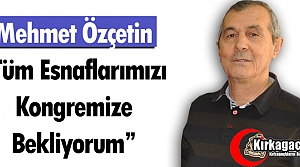 ÖZÇETİN “TÜM ESNAFLARIMIZI KONGREMİZE BEKLİYORUM“