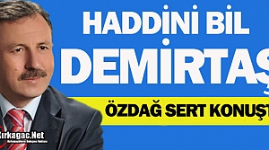 ÖZDAĞ’DAN DEMİRTAŞ’A: “HADDİNİ BİL”