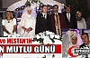 ÖZGE ve MESTAN'IN MUTLU GÜNÜ