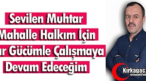 ÖZKAN “MAHALLEM İÇİN VAR GÜCÜMLE ÇALIŞMAYA...