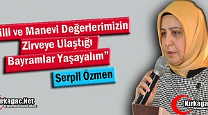 ÖZMEN “MİLLİ ve MANEVİ DEĞERLERİMİZİN ZİRVEYE...