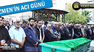 ÖZMEN’İN ACI GÜNÜ(VİDEO)