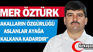 ÖZTÜRK “ÇAKALLARIN ÖZGÜRLÜĞÜ ASLANLAR AYAĞA...