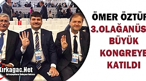 ÖZTÜRK, OLAĞANÜSTÜ BÜYÜK KONGREYE KATILDI