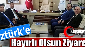 ÖZTÜRK'E “HAYIRLI OLSUN“ ZİYARETİ