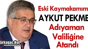 PEKMEZ ADIYAMAN VALİLİĞİNE ATANDI