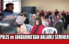 POLİS ve JANDARMA'DAN ANLAMLI SEMİNER 