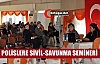 POLİSE SİVİL SAVUNMA SEMİNERİ