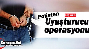 POLİSTEN UYUŞTURUCU OPERASYONU