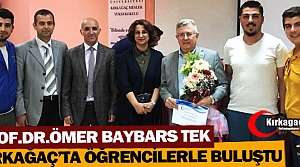 PROF.DR. TEK KIRKAĞAÇ’TA ÖĞRENCİLERLE BULUŞTU