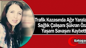 SAĞLIK ÇALIŞAN ŞÜKRAN ÖZALP YAŞAM SAVAŞINI...