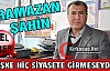 ŞAHİN “KEŞKE SİYASETE HİÇ GİRMESEYDİM“