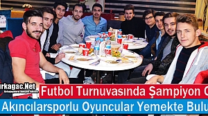 ŞAMPİYON AKINCILAR YEMEKTE BULUŞTU