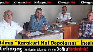 SATILMIŞ “KARAKURT HAL DEPOLARINI” İNCELEDİ