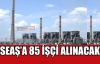 SEAŞ'A 85 İŞÇİ ALINACAK