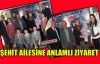 ŞEHİT AİLESİNE ANLAMLI ZİYARET